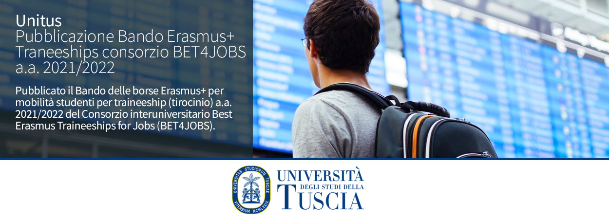 Unitus | Pubblicazione Bando Erasmus+ Traneeships consorzio BET4JOBS a.a. 2021/2022