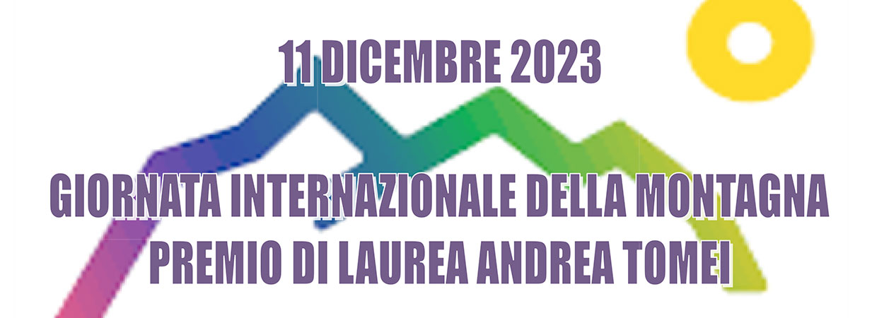 Unitus • Scienze della Montagna | GIORNATA INTERNAZIONALE DELLA MONTAGNA PREMIO ANDREA TOMEI - 6° EDIZIONE, 11 DICEMBRE 2023 - ORE 10.00